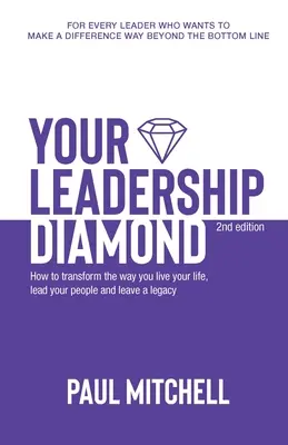 A vezetői gyémántod: Hogyan alakítsd át az életed, vezesd az embereidet és hagyj hátra örökséget? - Your Leadership Diamond: How To Transform the Way You Live Your Life, Lead Your People and Leave a Legacy