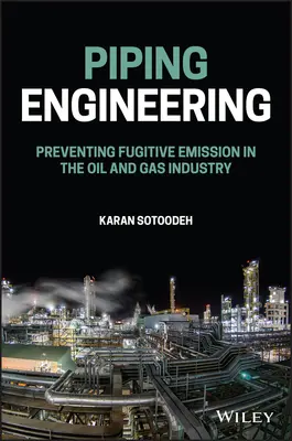 Csővezeték-technika: A diffúz kibocsátás megelőzése az olaj- és gáziparban - Piping Engineering: Preventing Fugitive Emission in the Oil and Gas Industry