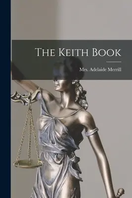 A Keith-könyv (Merrill Adelaide (Keith)) - The Keith Book (Merrill Adelaide (Keith))