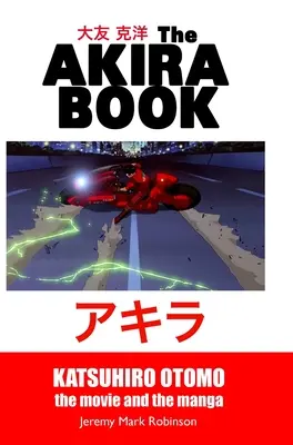 Az Akira-könyv: Katsuhiro Otomo: A film és a manga - The Akira Book: Katsuhiro Otomo: The Movie and the Manga