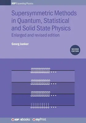 Szuperszimmetrikus módszerek a kvantum-, statisztikus és szilárdtestfizikában: Bővített és átdolgozott kiadás - Supersymmetric Methods in Quantum, Statistical and Solid State Physics: Enlarged and Revised Edition