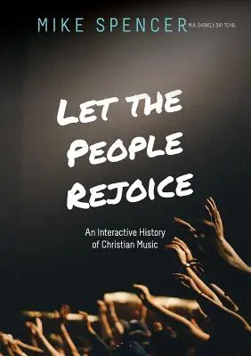 Örvendezzen a nép! A keresztény zene interaktív története - Let the People Rejoice: An Interactive History of Christian Music