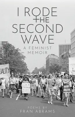 Meglovagoltam a második hullámot: A feminista memoár - I Rode the Second Wave: A Feminist Memoir