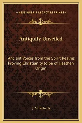 Antiquity Unveiled: Ősi hangok a szellem birodalmaiból, amelyek bizonyítják, hogy a kereszténység pogány eredetű - Antiquity Unveiled: Ancient Voices from the Spirit Realms Proving Christianity to be of Heathen Origin