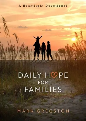 Napi remény a családoknak: A Heartlight Devotional - Daily Hope for Families: A Heartlight Devotional