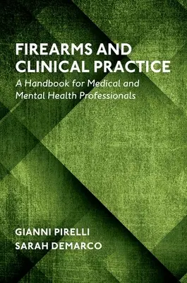 Lőfegyverek és klinikai gyakorlat: Kézikönyv orvosi és mentálhigiénés szakemberek számára - Firearms and Clinical Practice: A Handbook for Medical and Mental Health Professionals