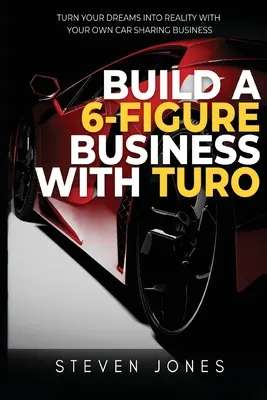 6 számjegyű vállalkozás létrehozása a Turo segítségével - Build a 6-Figure Business Using Turo