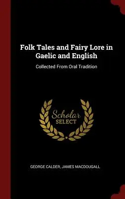 Folk Tales and Fairy Lore in Gaelic and English: Collected From Oral Tradition