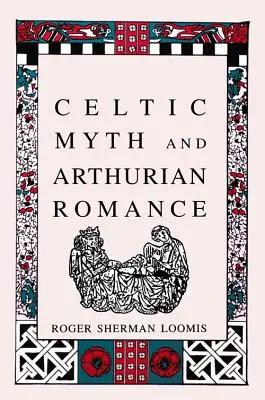 Kelta mítoszok és Artúr-románok - Celtic Myth and Arthurian Romance