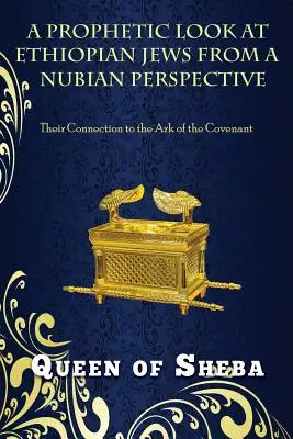 Az etiópiai zsidók prófétai pillantása núbiai szemszögből: A frigyládához fűződő kapcsolatuk - A Prophetic Look at Ethiopian Jews from a Nubian Perspective: Their Connection to the Ark of the Covenant