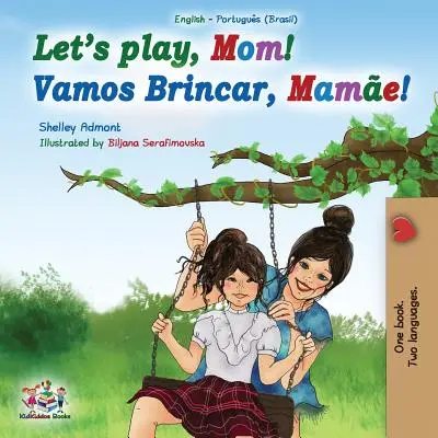 Játsszunk, anya! Angol Portugál (Brazília) Kétnyelvű könyv - Let's play, Mom!: English Portuguese (Brazil) Bilingual Book