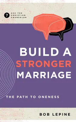 Építsünk erősebb házasságot: Az egységhez vezető út - Build a Stronger Marriage: The Path to Oneness