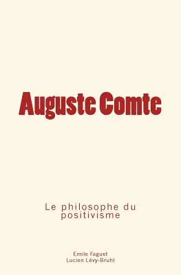 Auguste Comte: a pozitivizmus filozófusa - Auguste Comte: le philosophe du positivisme