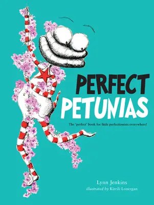 Tökéletes petúniák: A „tökéletes” könyv a kis maximalistáknak mindenütt! - Perfect Petunias: The 'Perfect' Book for Little Perfectionists Everywhere!