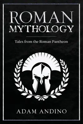 Római mitológia: Mesék a római Pantheonból - Roman Mythology: Tales From the Roman Pantheon