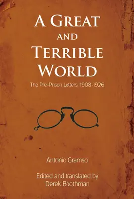 Egy nagy és szörnyű világ: A börtön előtti levelek, 1908-1926 - A Great and Terrible World: The Pre-Prison Letters, 1908-1926