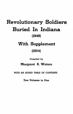 Indiana államban eltemetett forradalmi katonák (1949), kiegészítéssel (1954). Két kötet egyben - Revolutionary Soldiers Buried in Indiana (1949) with Supplement (1954). Two Volumes in One