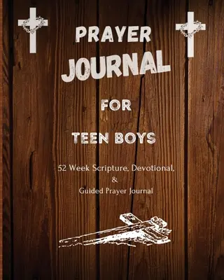 Imanapló tini fiúknak: 52 hetes szentírás, áhítat és vezetett imanapló - Prayer Journal For Teen Boys: 52 week scripture, devotional, and guided prayer journal