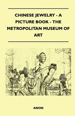 Kínai ékszerek - Képeskönyv - The Metropolitan Museum of Art - Chinese Jewelry - A Picture Book - The Metropolitan Museum of Art