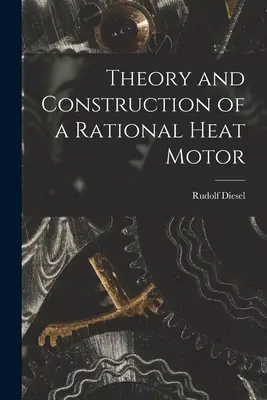 A racionális hőmotor elmélete és felépítése - Theory and Construction of a Rational Heat Motor