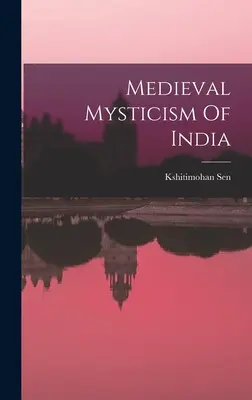 India középkori miszticizmusa - Medieval Mysticism Of India