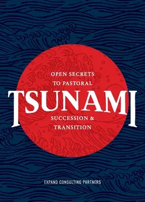 Cunami: Nyílt titkok a lelkészi utódláshoz és az átmenethez - Tsunami: Open Secrets to Pastoral Succession & Transition