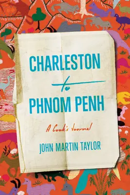 Charlestonból Phnom Penhbe: Egy szakács naplója - Charleston to Phnom Penh: A Cook's Journal