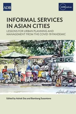 Informális szolgáltatások az ázsiai városokban: A Covid-19 járvány tanulságai a várostervezés és -irányítás számára - Informal Services in Asian Cities: Lessons for Urban Planning and Management from the Covid-19 Pandemic