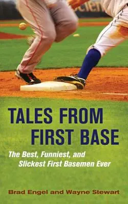 Mesék az első bázisról: A valaha volt legjobb, legviccesebb és legravaszabb első bázisú játékosok - Tales from First Base: The Best, Funniest, and Slickest First Basemen Ever