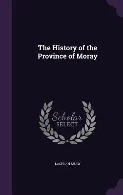 Moray tartomány története - The History of the Province of Moray