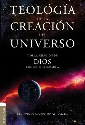 Teologa de la Creacin del Universo: Y La de la Relacin de Dios Con Su Obra Csmica (A világegyetem teremtésének teológiája) - Teologa de la Creacin del Universo: Y La de la Relacin de Dios Con Su Obra Csmica