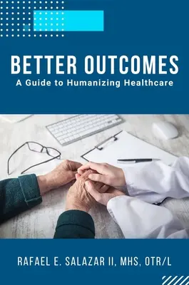 Jobb eredmények: A Guide to Humanizing Healthcare - Better Outcomes: A Guide to Humanizing Healthcare