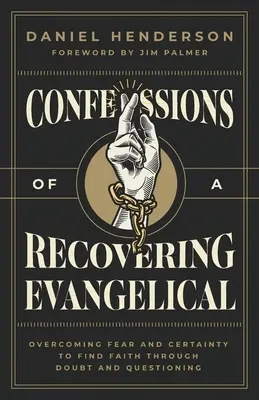 Egy visszatérő evangélikus vallomásai: A félelem és a bizonyosság leküzdése, hogy a kétely és a kérdezés révén megtaláljuk a hitet - Confessions of a Recovering Evangelical: Overcoming Fear and Certainty to Find Faith Through Doubt and Questioning