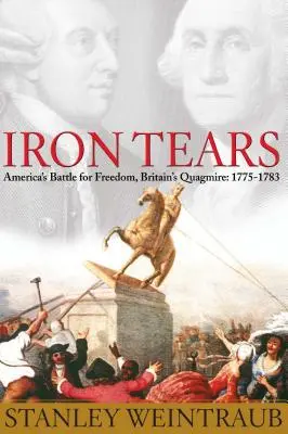 Vaskönnyek: Amerika harca a szabadságért, Nagy-Britannia mocsara: 1775-1783 - Iron Tears: America's Battle for Freedom, Britain's Quagmire: 1775-1783