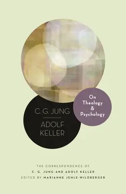 A teológiáról és a pszichológiáról: C. G. Jung és Adolf Keller levelezése - On Theology and Psychology: The Correspondence of C. G. Jung and Adolf Keller