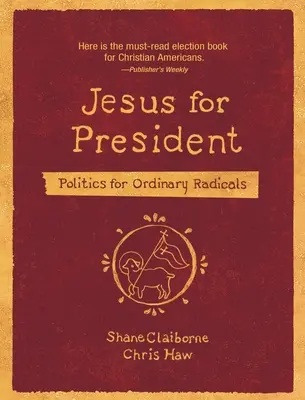 Jézus az elnöki székbe: Politika hétköznapi radikálisoknak - Jesus for President: Politics for Ordinary Radicals