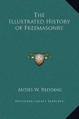A szabadkőművesség illusztrált története - The Illustrated History of Freemasonry