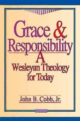 Kegyelem és felelősség: A Wesleyan Theology for Today - Grace & Responsibility: A Wesleyan Theology for Today