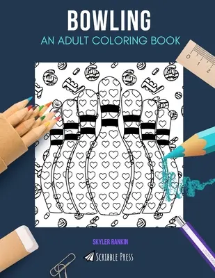 Bowling: EGY FELNŐTT SZÍNEZŐKÖNYV: Bowling színezőkönyv felnőtteknek - Bowling: AN ADULT COLORING BOOK: A Bowling Coloring Book For Adults