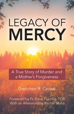 Az irgalom öröksége: Egy igaz történet gyilkosságról és egy anya megbocsátásáról - Legacy of Mercy: A True Story of Murder and a Mother's Forgiveness