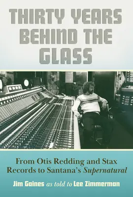 Harminc év az üveg mögött: Otis Reddingtől és a Stax Records-tól a Santana's Supernaturalig - Thirty Years Behind the Glass: From Otis Redding and Stax Records to Santana's Supernatural
