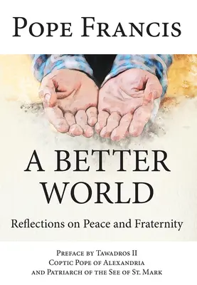 Egy jobb világ: Elmélkedések a békéről és testvériségről - A Better World: Reflections on Peace and Fraternity