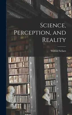 Tudomány, észlelés és valóság - Science, Perception, and Reality