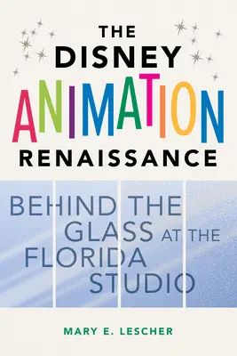 A Disney-animáció reneszánsza: Az üveg mögött a floridai stúdióban - The Disney Animation Renaissance: Behind the Glass at the Florida Studio