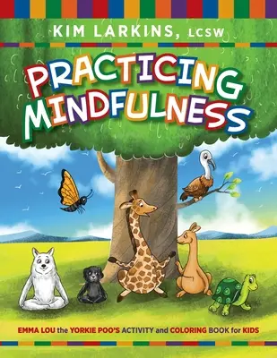 A tudatosság gyakorlása: Emma Lou, a Yorkie Poo tevékenység- és kifestőkönyve gyerekeknek - Practicing Mindfulness: Emma Lou the Yorkie Poo's Activity and Coloring Book for Kids