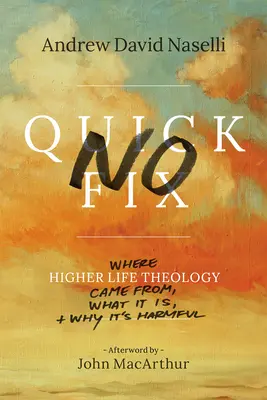 Nincs gyors megoldás: Honnan jött a magasabb élet teológiája, mi ez, és miért káros - No Quick Fix: Where Higher Life Theology Came From, What It Is, and Why It's Harmful