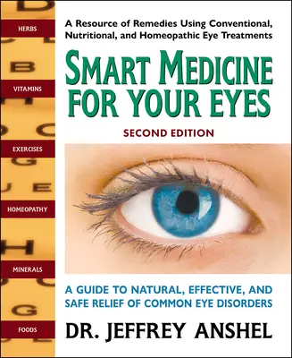 Okos gyógyszer a szemednek, második kiadás: A Guide to Natural, Effective, and Safe Relief of Common Eye Disorders: A Guide to Natural, Effective, and Safe Relief of Common Eye Disorders - Smart Medicine for Your Eyes, Second Edition: A Guide to Natural, Effective, and Safe Relief of Common Eye Disorders