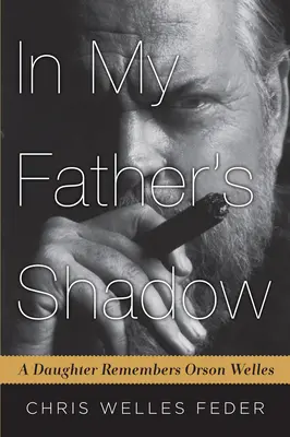 Apám árnyékában: Egy lány emlékezik Orson Wellesre - In My Father's Shadow: A Daughter Remembers Orson Welles