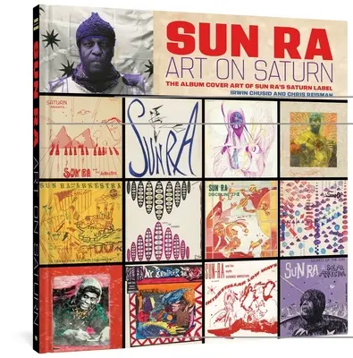 Sun Ra: Művészet a Szaturnuszon: Sun Ra Szaturnuszi lemezének borítói: A Sun Ra's Saturn Label albumborítói - Sun Ra: Art on Saturn: The Album Cover Art of Sun Ra's Saturn Label