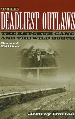 A leghalálosabb törvényen kívüliek: A Ketchum banda és a Vad Banda - The Deadliest Outlaws: The Ketchum Gang and the Wild Bunch